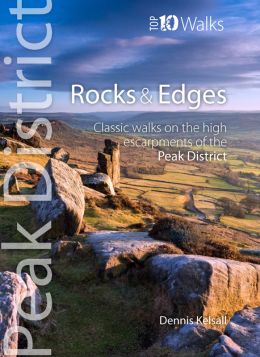 Peak District Rocks and Edges: Top 10 Walks 